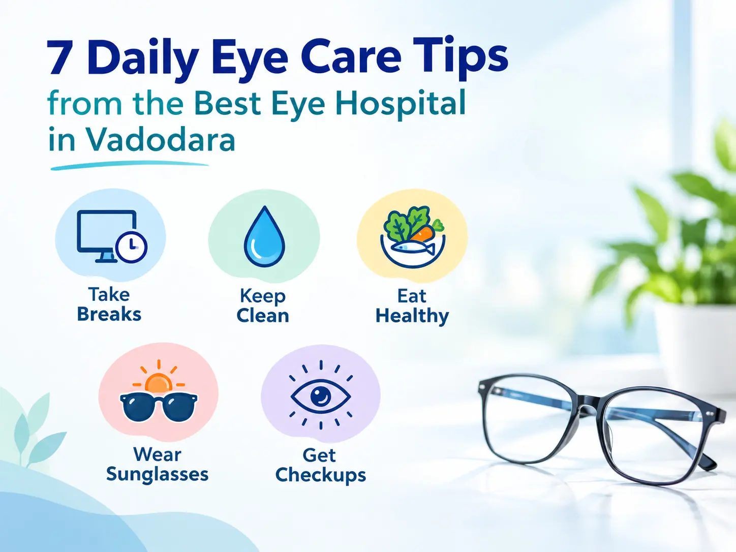 7 daily eye care tips from Saatvik Eye Hospital, Vadodara, for healthy eyes, better vision, and everyday eye protection.